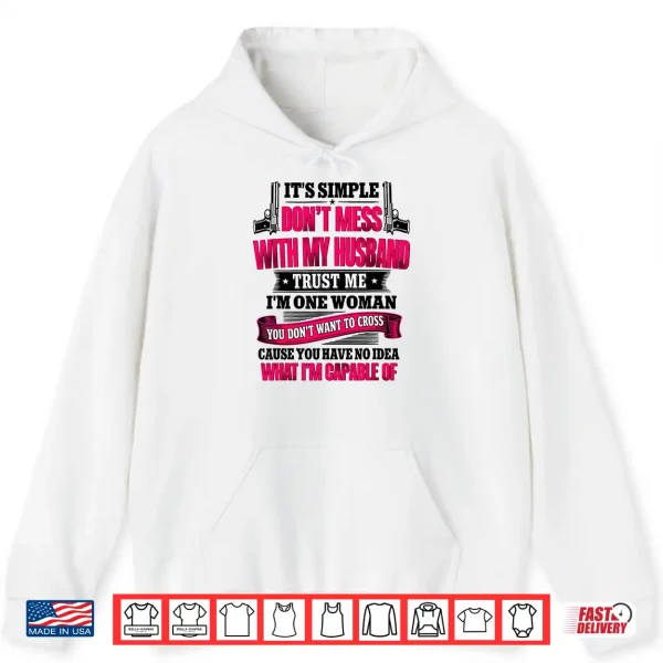 Hoodie ItS Simple DonT Mess With My Husband Trust Me IM Shirt