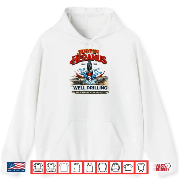 Justin Heranus Well Drilling Shirt 1 Hoodie Justin Heranus Well Drilling Shirt