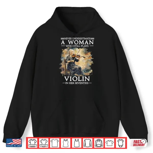 Never Underestimate A Woman Who Still Plays Violin In 70S Shirt 1 Hoodie Never Underestimate A Woman Who Still Plays Violin In 70S Shirt