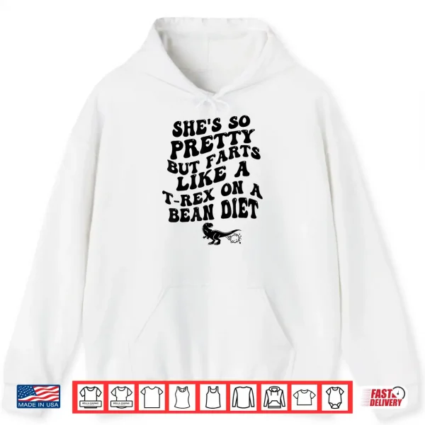 Shes So Pretty But Farts Like A T Rex Funny Humor Shirt 1 Hoodie Shes So Pretty But Farts Like A T Rex Funny Humor Shirt