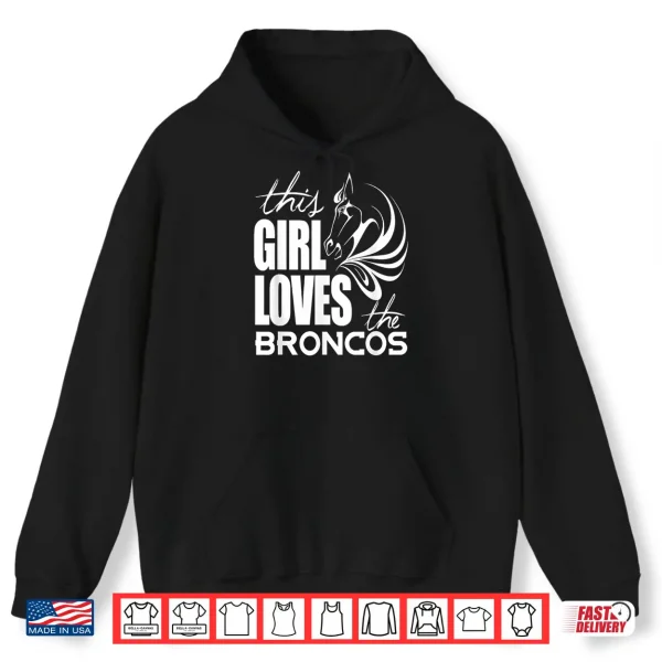 Hoodie This Girl Loves Broncos Gifts For Women Girls Kids Shirt