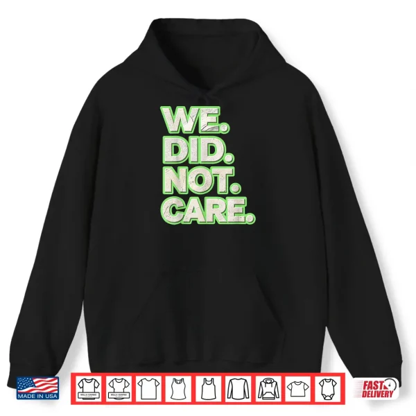 Hoodie We Did Not Care Care Powerful Message Quote Shirt