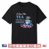 I Am The Tea That You Are Having Valentines Day Quote Shirt