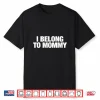 I Belong To Mommy Cute Mothers Day Identity Graphic Shirt