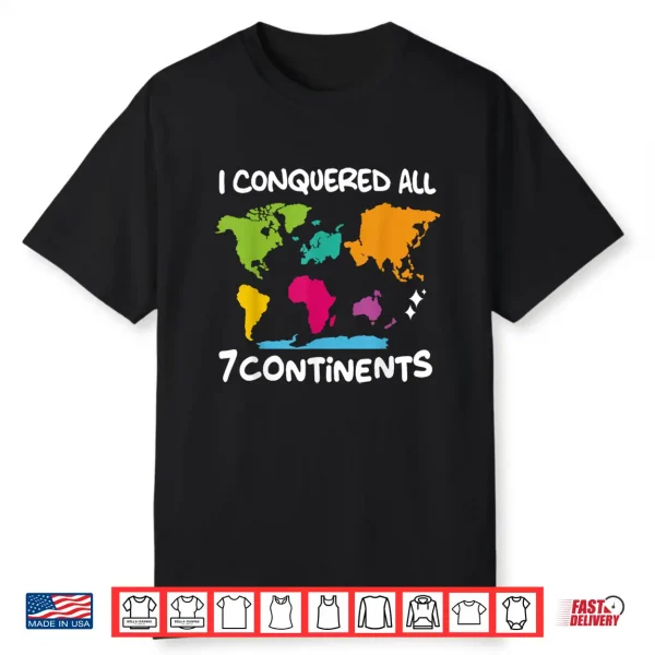 I Conquered All 7 Continents World Map Travel Adventure Shirt