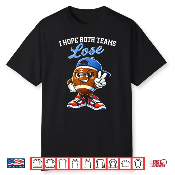 I Hope Both Teams Lose Football Funny Shirt