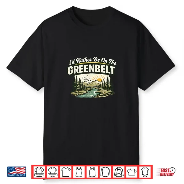 I’D Rather Be On The Greenbelt Shirt
