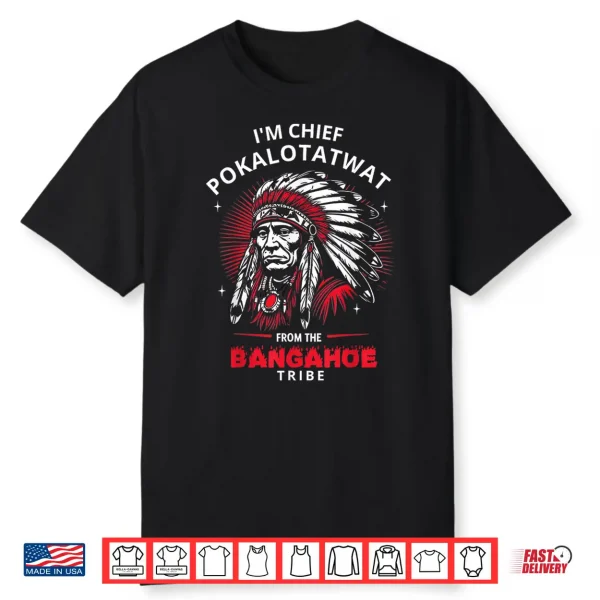I’M Chief Pokalotatwat From The Tribe Funny Native America Shirt