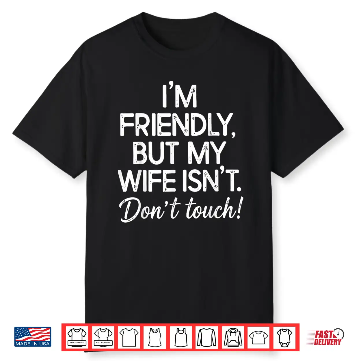 I’M Friendly But My Wife Isn’T Don’T Touch Funny Husband Shirt I’M Friendly But My Wife Isn’T Don’T Touch Funny Husband Shirt