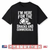I’M Here For Snacks And Commercials Funny Football Fans Shirt