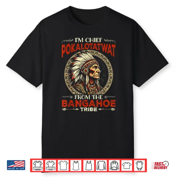 Indigenous I’M Chief Pokalotatwat From The Tribe Shirt