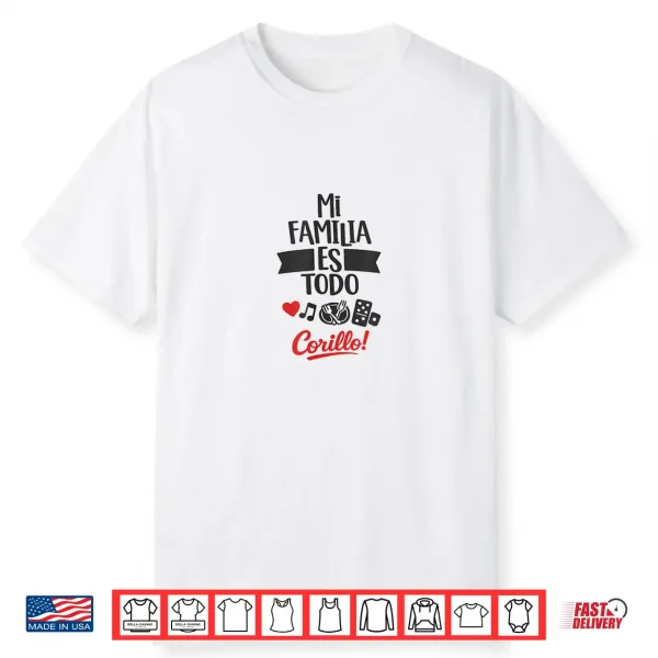 Mi Familia Es Todo Corillo Latino Family Time Shirt Shirt