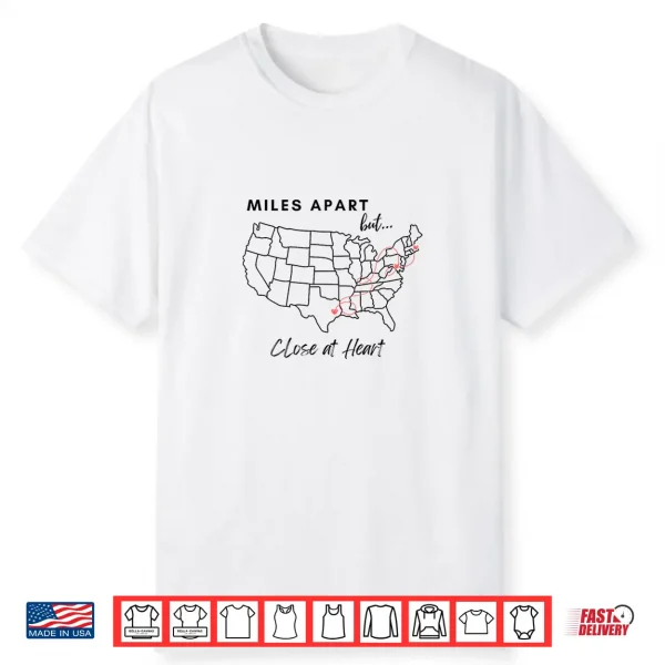 Miles Apart But Close At Heart Shirt