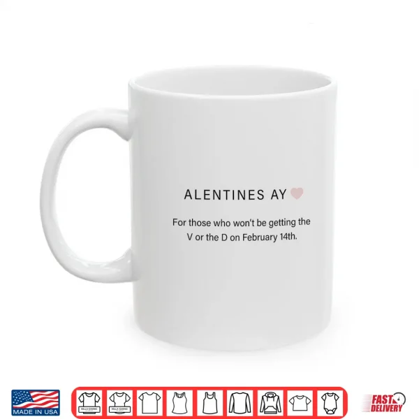 Mug Alentines Ay For Those Who Wont Be Getting The V And D Funny Shirt