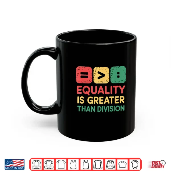 Mug Black History Equality Greater Than Division Shirt