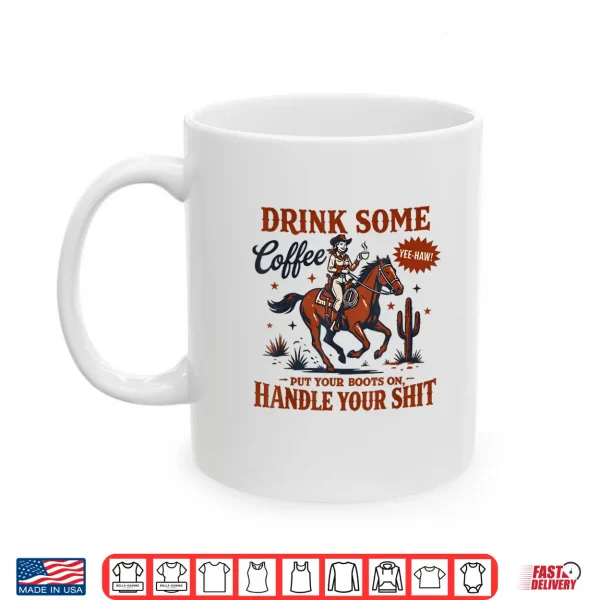 Drink Some Coffee Put Your Boots On Funny Western Cowgirl Shirt 3 Mug Drink Some Coffee Put Your Boots On Funny Western Cowgirl Shirt