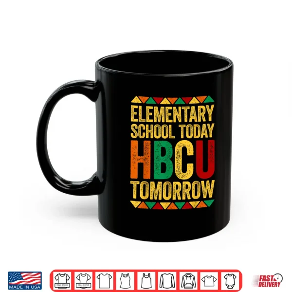 Mug Elementary School Today Hbcu Tomorrow Educational Pride Shirt