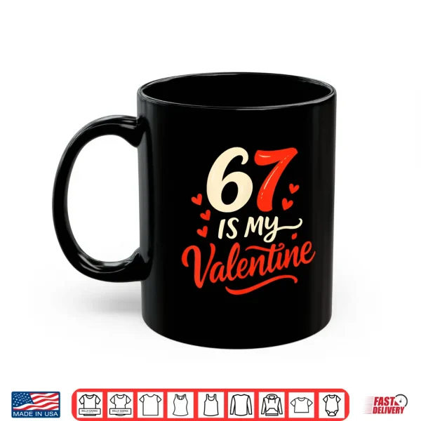 Mug Funny Six Seven Is My Valentine 6 7 Shirt
