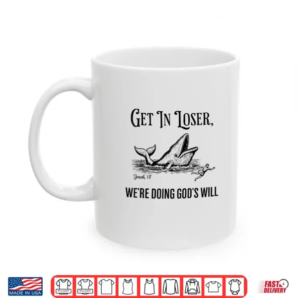 Mug Get In Loser WeRe Doing GodS Will Funny Christian Bible Shirt