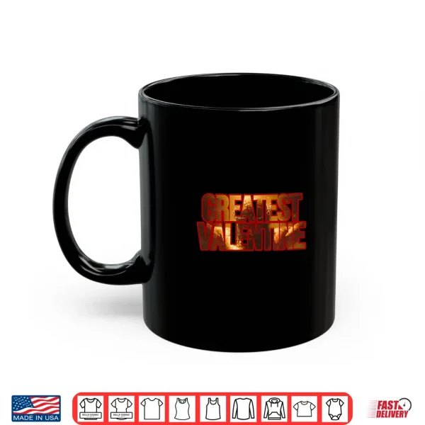 Mug Greatest Valentine For Him Or Her Ladies Men Children Shirt