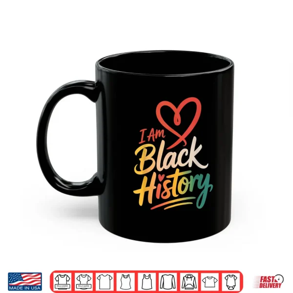 Mug I Am Black History Heart Month Pride Men Women Shirt