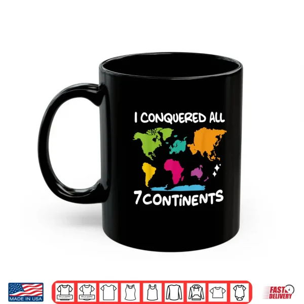 Mug I Conquered All 7 Continents World Map Travel Adventure Shirt