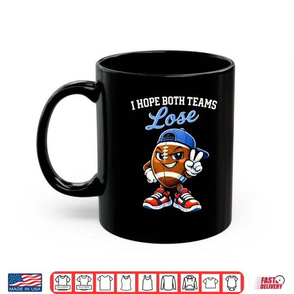 I Hope Both Teams Lose Football Funny Shirt 3 Mug I Hope Both Teams Lose Football Funny Shirt