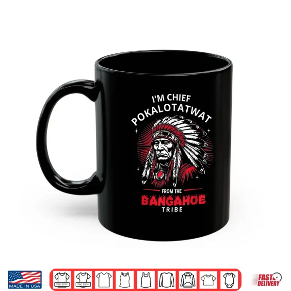 I'M Chief Pokalotatwat From The Tribe Funny Native America Shirt 3 Mug IM Chief Pokalotatwat From The Tribe Funny Native America Shirt