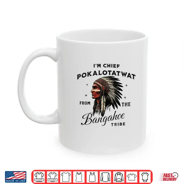 Mug IM Chief Pokalotatwat From The Tribe Indigenous Native Shirt