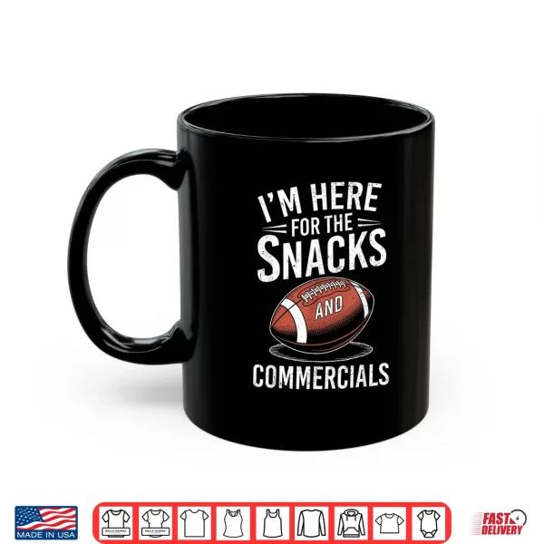 I'M Here For The Snacks And Commercials Football Men Women Shirt 3 Mug IM Here For The Snacks And Commercials Football Men Women Shirt