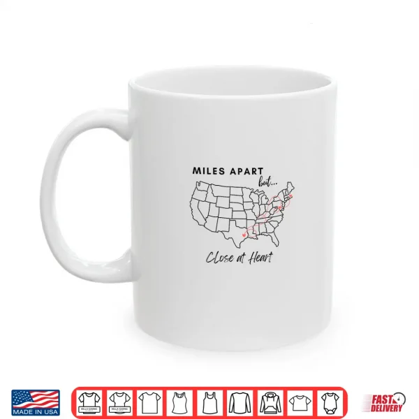 Mug Miles Apart But Close At Heart Shirt