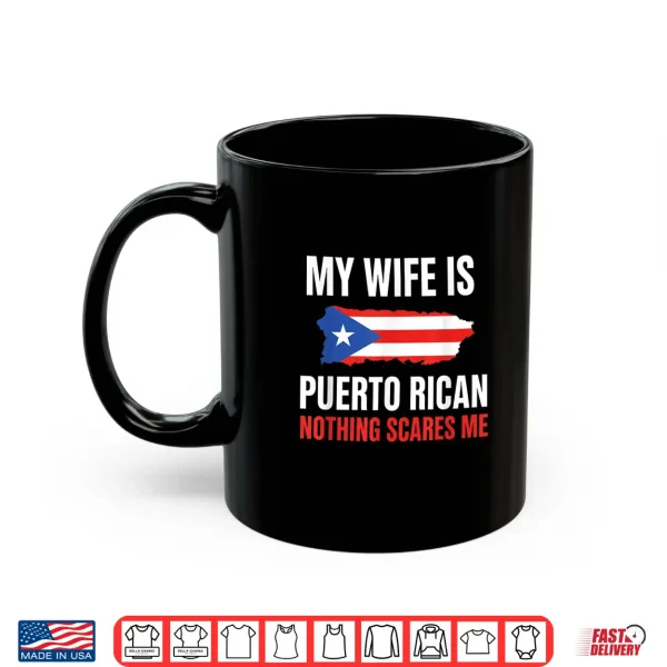 Mug My Wife Is Puerto Rican Nothing Scares Me Proud Puerto Rico Shirt