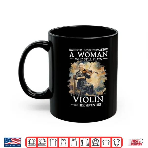 Never Underestimate A Woman Who Still Plays Violin In 70S Shirt 3 Mug Never Underestimate A Woman Who Still Plays Violin In 70S Shirt