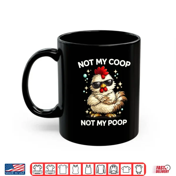 Mug Not My Coop Not My Poop Shirt