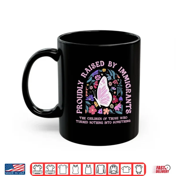 Proudly Raised By Immigrants Butterfly Floral Social Justice Shirt 2 Mug Proudly Raised By Immigrants Butterfly Floral Social Justice Shirt