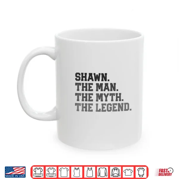 Mug Shawn The Man Myth Legend Funny FatherS Day Birthday Shirt