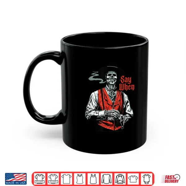 Mug Skull Say When Funny Skeleton Lover Shirt