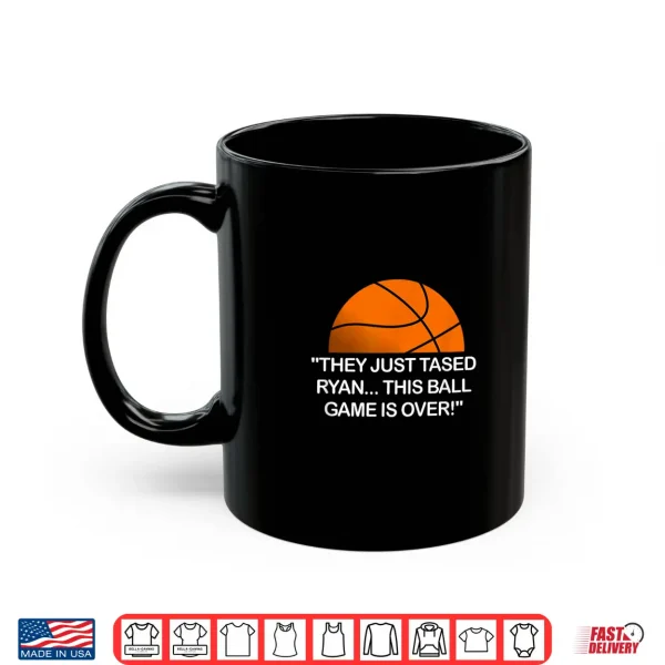 They Just Tased Ryan Ball Game Basketball Meme Funny Quote Shirt 3 Mug They Just Tased Ryan Ball Game Basketball Meme Funny Quote Shirt
