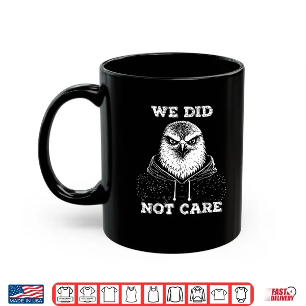 Mug We Did Not Care Retro Vintage Shirt