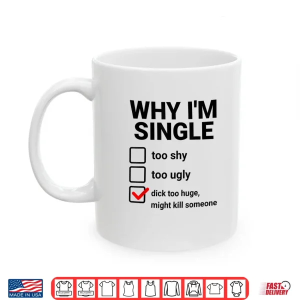 Mug Why IM Single Shirt