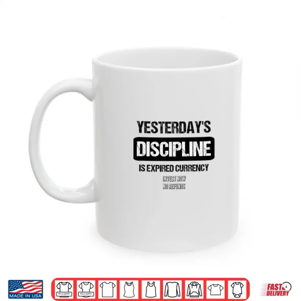 Mug YesterdayS Discipline Is Expired Currency Shirt