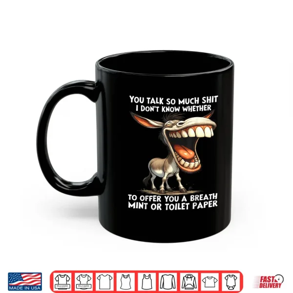 You Talk So Much Shit I Don'T Know Whether To Offer You A Shirt 3 Mug You Talk So Much Shit I DonT Know Whether To Offer You A Shirt