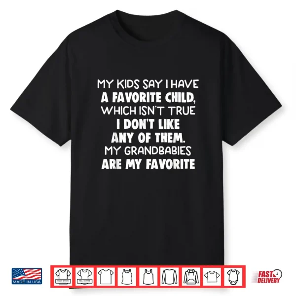 My Kids Say I Have A Favorite Child Which Isn’T True Humor Shirt