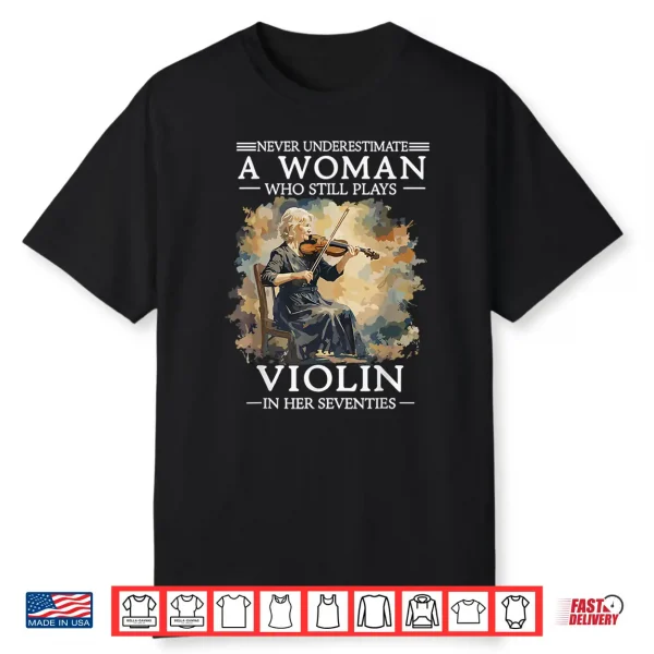 Never Underestimate A Woman Who Still Plays Violin In 70S Shirt