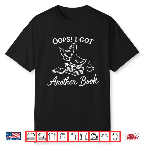Oops I Got Another Book Goose Funny Goose Reader Shirt