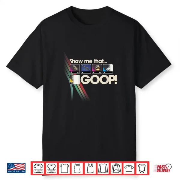 Raiders Show Me That Goop Sci Fi Gamer Shirt