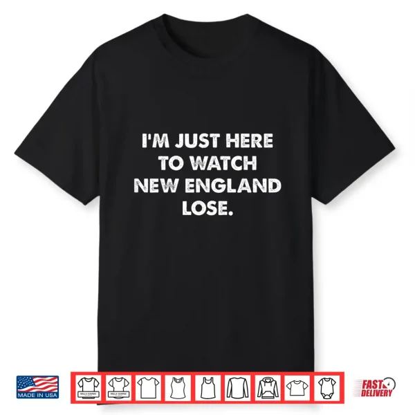 Retro I’M Just Here To Watch New England Lose Funny Tee Shirt