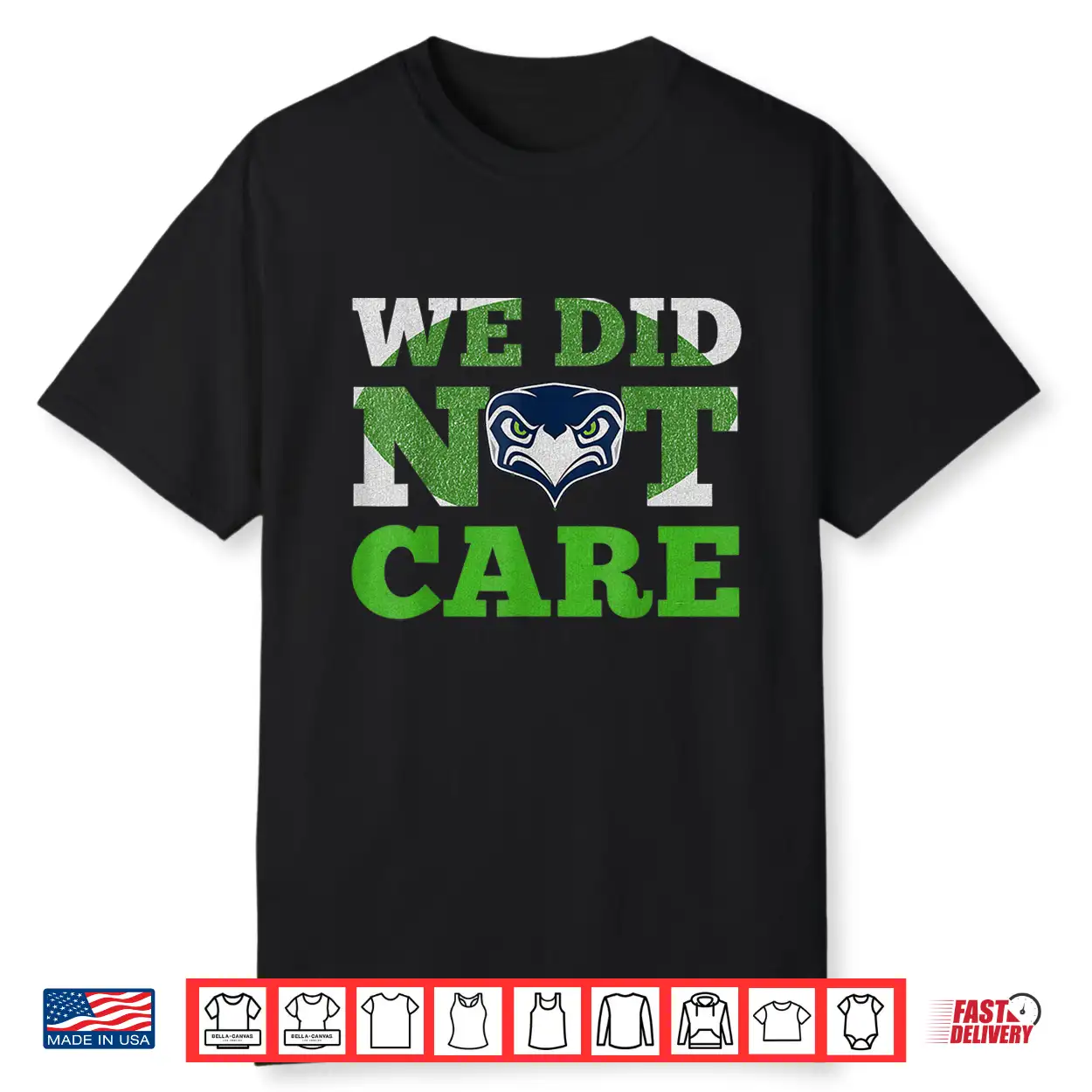 Sea Hawks We Did Not Care Hawk Head Fan Motto Shirt Sea Hawks We Did Not Care Hawk Head Fan Motto Shirt