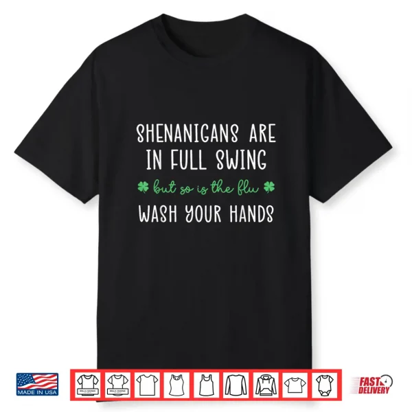 Shenanigans Are In Full Swing So Is The Flu Wash Yours Hands Shirt