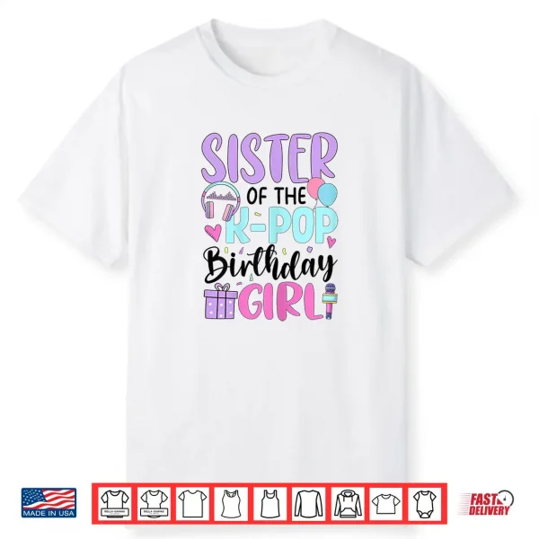 Sister Of The K Pop Birthday Girl K Pop Birthday Shirt